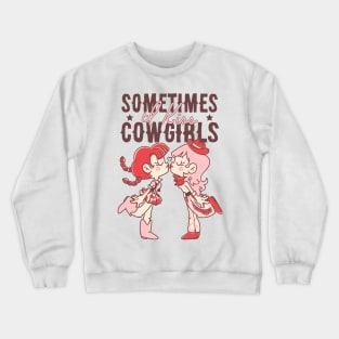 Sometimes I Kiss Cowgirls2 Crewneck Sweatshirt